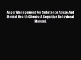 Read Anger Management For Substance Abuse And Mental Health Clients: A Cognitive Behavioral