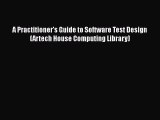 Download A Practitioner's Guide to Software Test Design (Artech House Computing Library) PDF