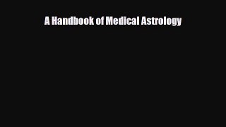 Read A Handbook of Medical Astrology PDF Online
