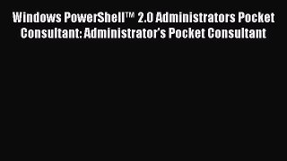 Read Windows PowerShellâ„¢ 2.0 Administrators Pocket Consultant: Administrator's Pocket Consultant