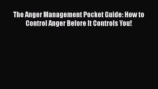 Read The Anger Management Pocket Guide: How to Control Anger Before It Controls You! Ebook