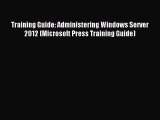 Read Training Guide: Administering Windows Server 2012 (Microsoft Press Training Guide) Ebook