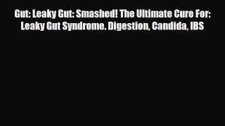 Read Gut: Leaky Gut: Smashed! The Ultimate Cure For: Leaky Gut Syndrome. Digestion Candida