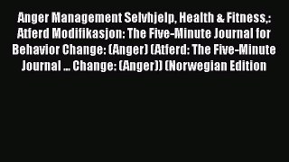 Read Anger Management Selvhjelp Health & Fitness: Atferd Modifikasjon: The Five-Minute Journal