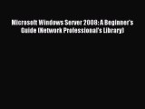 Read Microsoft Windows Server 2008: A Beginner's Guide (Network Professional's Library) Ebook