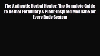 Download The Authentic Herbal Healer: The Complete Guide to Herbal Formulary & Plant-Inspired