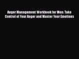 Read Anger Management Workbook for Men: Take Control of Your Anger and Master Your Emotions