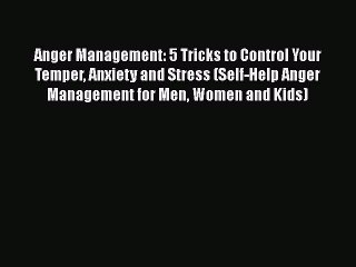 Download Anger Management: 5 Tricks to Control Your Temper Anxiety and Stress (Self-Help Anger