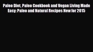 Read Paleo Diet Paleo Cookbook and Vegan Living Made Easy: Paleo and Natural Recipes New for