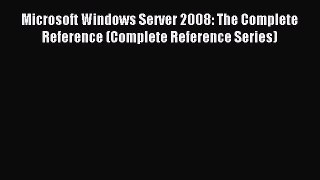 Read Microsoft Windows Server 2008: The Complete Reference (Complete Reference Series) Ebook
