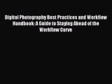 Read Digital Photography Best Practices and Workflow Handbook: A Guide to Staying Ahead of