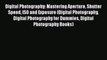 Read Digital Photography: Mastering Aperture Shutter Speed ISO and Exposure (Digital Photography