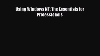 Read Using Windows NT: The Essentials for Professionals Ebook Free