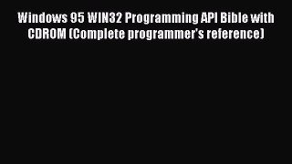 Read Windows 95 WIN32 Programming API Bible with CDROM (Complete programmer's reference) Ebook