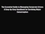 Read The Essential Guide to Managing Corporate Crises: A Step-by-Step Handbook for Surviving