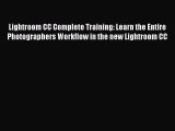 Read Lightroom CC Complete Training: Learn the Entire Photographers Workflow in the new Lightroom
