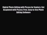 Read Digital Photo Editing with Picasa for Seniors: Get Acqainted with Picasa: Free Easy-to-Use
