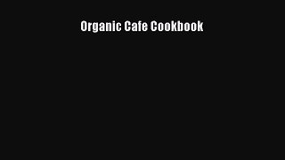[PDF] Organic Cafe Cookbook [Download] Online