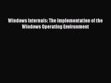 Read Windows Internals: The Implementation of the Windows Operating Environment Ebook Free