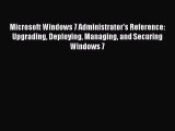 Read Microsoft Windows 7 Administrator's Reference: Upgrading Deploying Managing and Securing