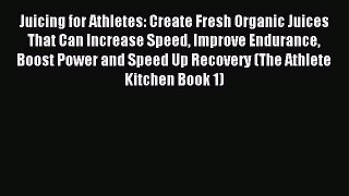 [PDF] Juicing for Athletes: Create Fresh Organic Juices That Can Increase Speed Improve Endurance