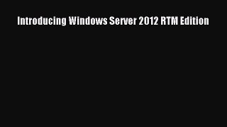Read Introducing Windows Server 2012 RTM Edition Ebook Free