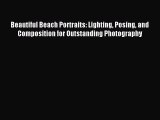 Read Beautiful Beach Portraits: Lighting Posing and Composition for Outstanding Photography