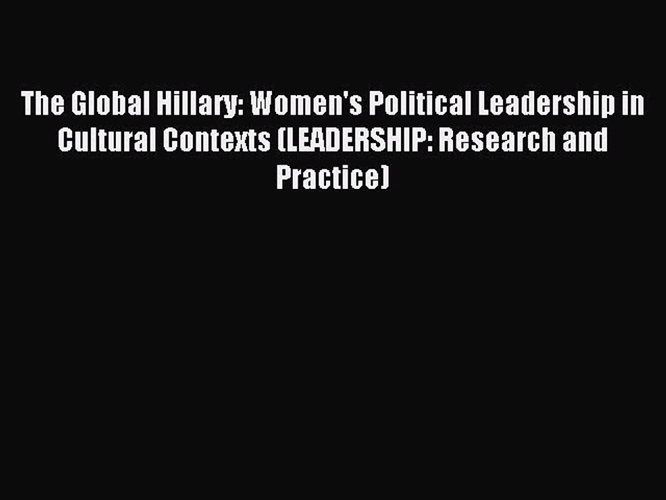 Read The Global Hillary: Women's Political Leadership in Cultural Contexts (LEADERSHIP: Research