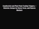Read Candlestick and Pivot Point Trading Triggers   Website: Setups for Stock Forex and Futures