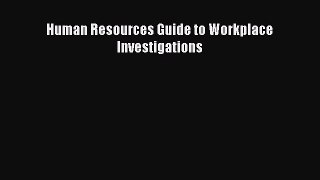 Read Human Resources Guide to Workplace Investigations Ebook Free