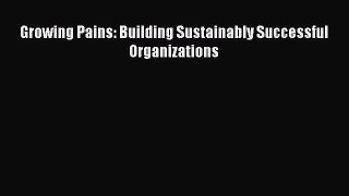 Read Growing Pains: Building Sustainably Successful Organizations Ebook Free