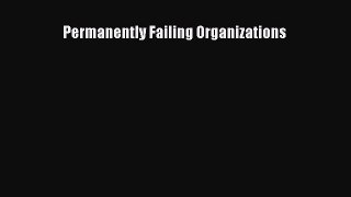 Read Permanently Failing Organizations Ebook Free