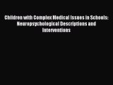 Read Children with Complex Medical Issues in Schools: Neuropsychological Descriptions and Interventions