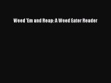 [PDF] Weed 'Em and Reap: A Weed Eater Reader [Download] Full Ebook