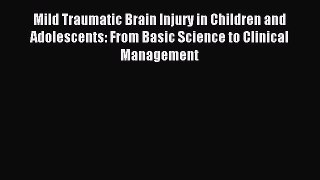 Read Mild Traumatic Brain Injury in Children and Adolescents: From Basic Science to Clinical