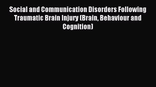 Download Social and Communication Disorders Following Traumatic Brain Injury (Brain Behaviour