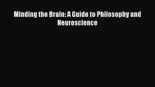 Read Minding the Brain: A Guide to Philosophy and Neuroscience PDF Free