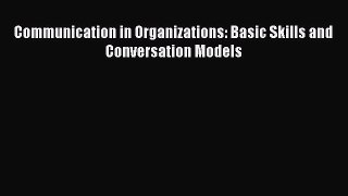Read Communication in Organizations: Basic Skills and Conversation Models Ebook Free