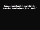 Read Personality and Peer Influence in Juvenile Corrections (Contributions in Military Studies)