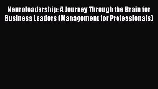 Read Neuroleadership: A Journey Through the Brain for Business Leaders (Management for Professionals)