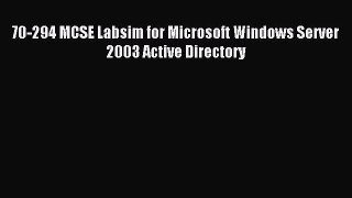 Read 70-294 MCSE Labsim for Microsoft Windows Server 2003 Active Directory Ebook Free