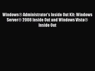 Read WindowsÂ® Administratorâ€™s Inside Out Kit: Windows ServerÂ® 2008 Inside Out and Windows VistaÂ®