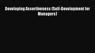 Read Developing Assertiveness (Self-Development for Managers) Ebook Free