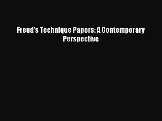 Read Freud's Technique Papers: A Contemporary Perspective Ebook Free
