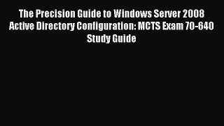 Read The Precision Guide to Windows Server 2008 Active Directory Configuration: MCTS Exam 70-640