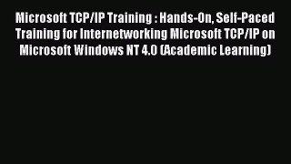 Download Microsoft TCP/IP Training : Hands-On Self-Paced Training for Internetworking Microsoft