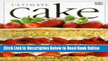 Read Ultimate Cake: The Complete Illustrated Guide to the Art of Baking and Decorating Cakes from