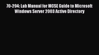 Download 70-294: Lab Manual for MCSE Guide to Microsoft Windows Server 2003 Active Directory