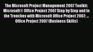 Read The Microsoft Project Management 2007 Toolkit: MicrosoftÂ® Office Project 2007 Step by