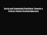 Download Social and Community Psychiatry: Towards a Critical Patient-Oriented Approach PDF